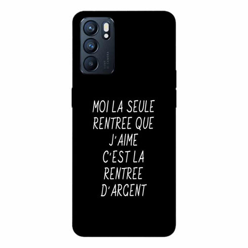 Coque Oppo Reno6 5G Moi la Seule rentree que j aime c est la rentree d argent