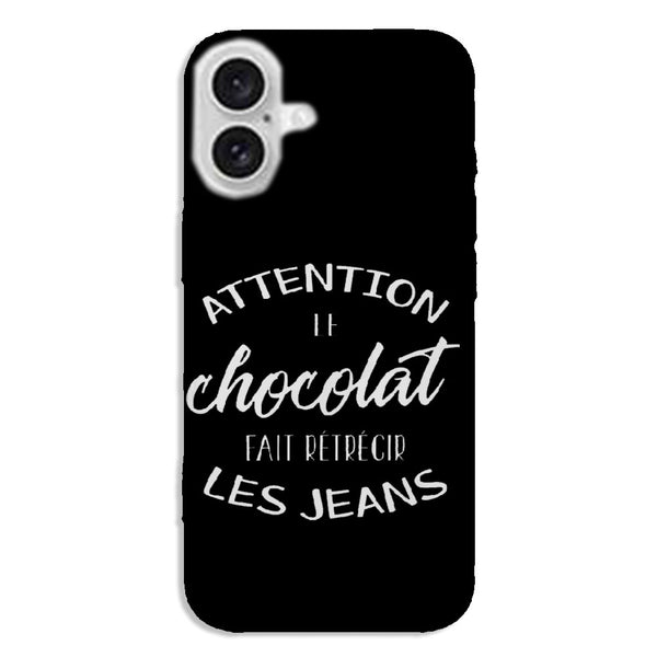Coque iPhone 16 Attention le Chocolat fait retrecir les jeans