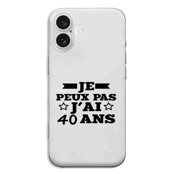 Coque iPhone 16 Je peux pas j'ai 40 ans